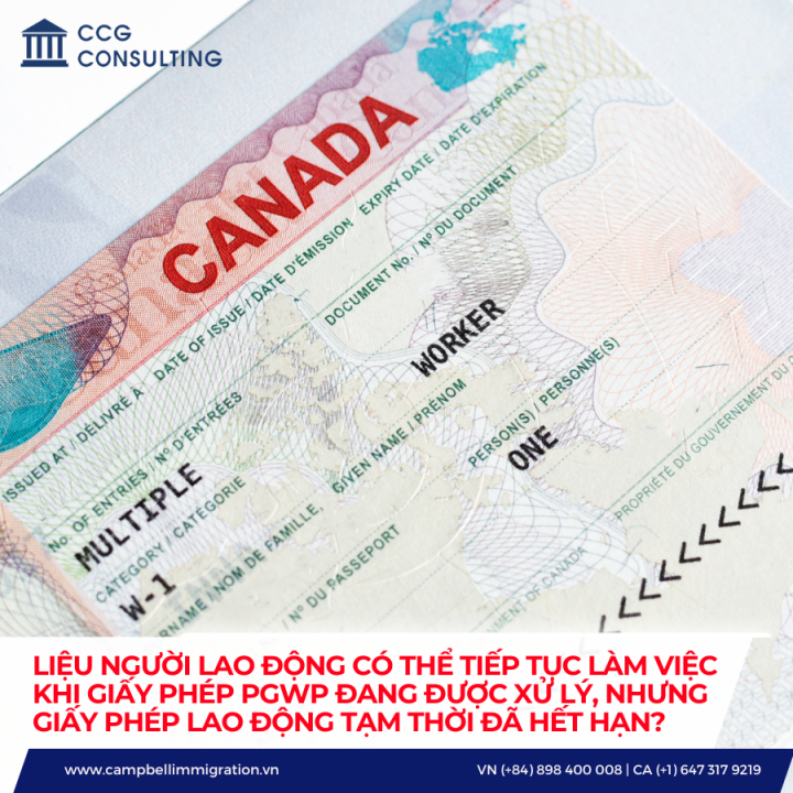 NGƯỜI LAO ĐỘNG CÓ THỂ TIẾP TỤC LÀM VIỆC KHI GIẤY PHÉP PGWP ĐANG ĐƯỢC XỬ LÝ, NHƯNG GIẤY PHÉP LAO ĐỘNG TẠM THỜI ĐÃ HẾT HẠN?