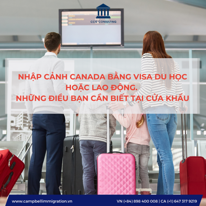 NHẬP CẢNH CANADA BẰNG VISA DU HỌC HOẶC LAO ĐỘNG. NHỮNG ĐIỀU BẠN CẦN BIẾT TẠI CỬA KHẨU