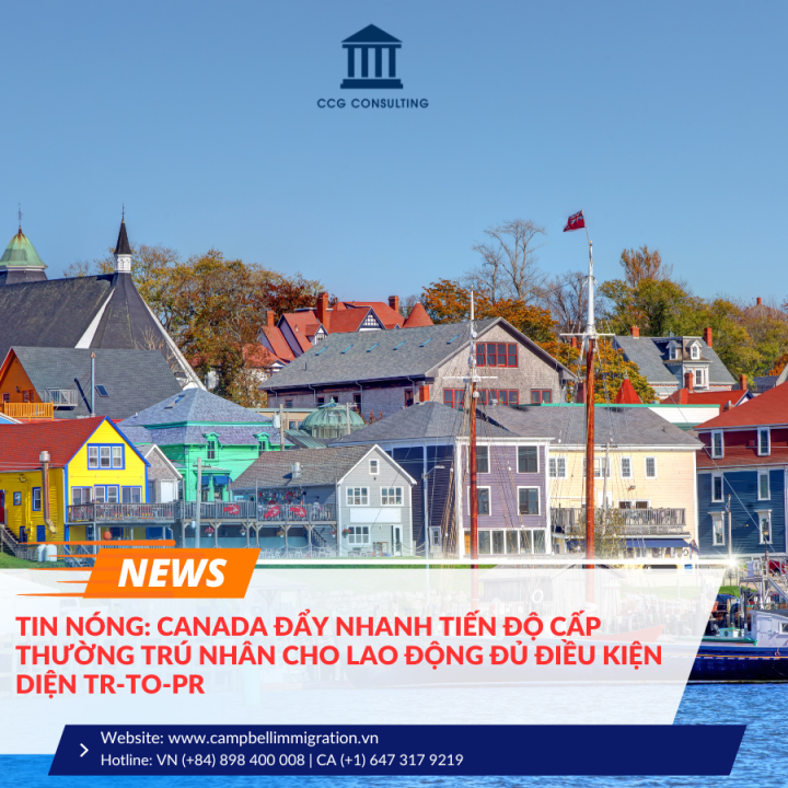 TIN NÓNG: CANADA ĐẨY NHANH TIẾN ĐỘ CẤP THƯỜNG TRÚ NHÂN CHO LAO ĐỘNG ĐỦ ĐIỀU KIỆN DIỆN TR-TO-PR